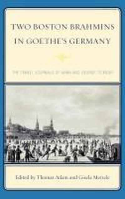 Two Boston Brahmins in Goethe’s Germany