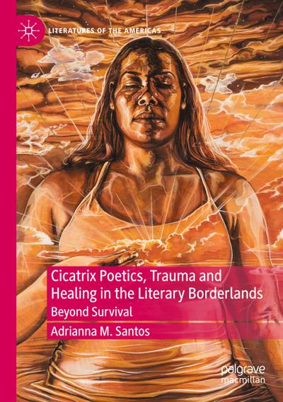 Cicatrix Poetics, Trauma and Healing in the Literary Borderlands