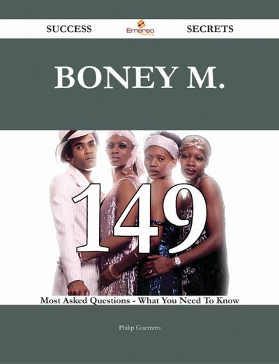 Boney M. 149 Success Secrets - 149 Most Asked Questions On Boney M. - What You Need To Know