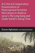 A Critical Comparative Examination of Postcolonial Feminist Narratives in Andrea Levys ’The Long Song’ and Zadie Smiths ’Swing Time’