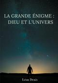 La grande énigme : Dieu et l’univers