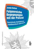 Folgenreiche Begegnungen mit der Polizei: Rassistische Verhältnisse raumtheoretisch untersucht (Raumproduktionen: Theorie und gesellschaftliche Praxis)