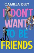 I Don’t Want To Be Friends