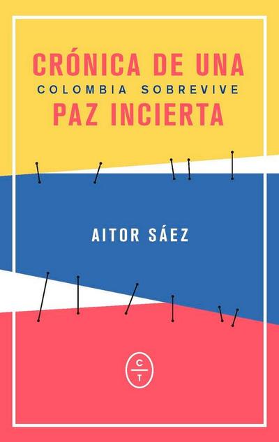 Colombia sobrevive : crónica de una paz incierta
