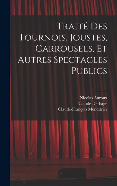 Traité des tournois, joustes, carrousels, et autres spectacles publics