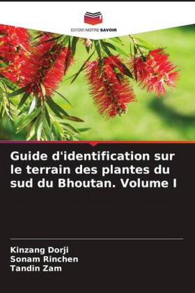 Guide d’identification sur le terrain des plantes du sud du Bhoutan. Volume I