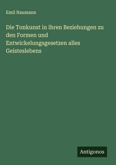 Die Tonkunst in ihren Beziehungen zu den Formen und Entwickelungsgesetzen alles Geisteslebens