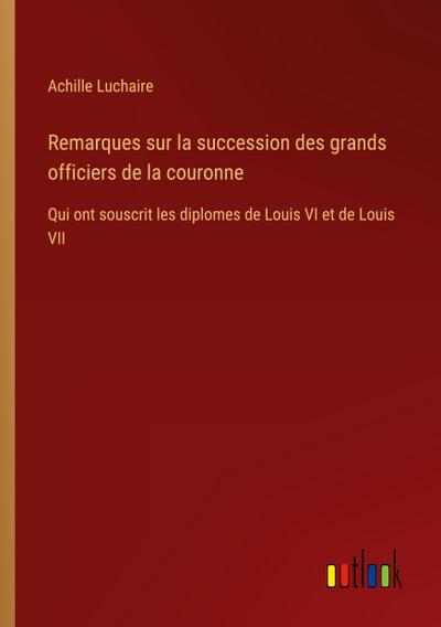 Remarques sur la succession des grands officiers de la couronne