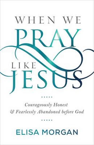 Morgan, E: WHEN WE PRAY LIKE JESUS