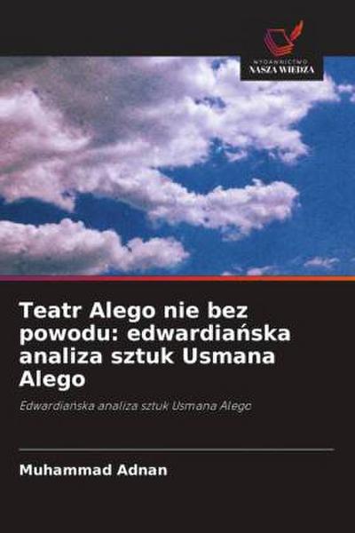Teatr Alego nie bez powodu: edwardia¿ska analiza sztuk Usmana Alego