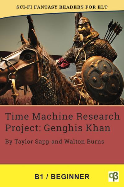 Time Machine Research Project: Genghis Khan (Sci-Fi Fantasy Readers for ELT, #11)