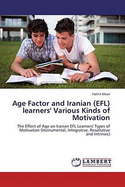 Age Factor and Iranian (EFL) learners’ Various Kinds of Motivation