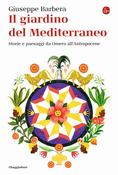 Il giardino del Mediterraneo. Storie e paesaggi da Omero all’Antropocene