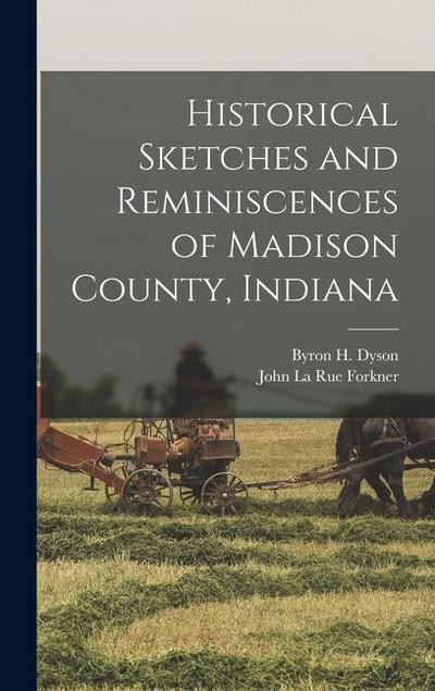 Historical Sketches and Reminiscences of Madison County, Indiana
