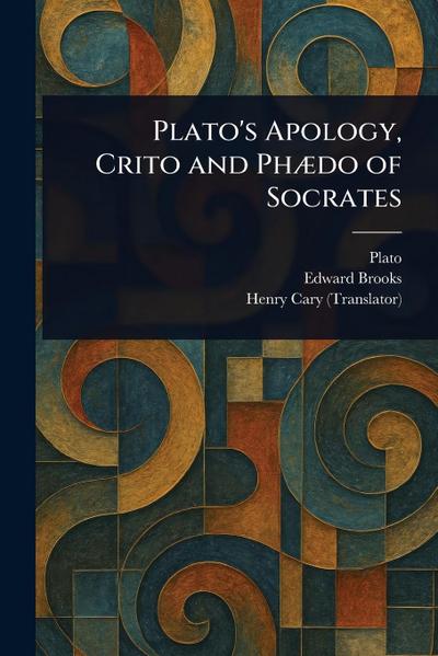 Plato’s Apology, Crito and Phædo of Socrates
