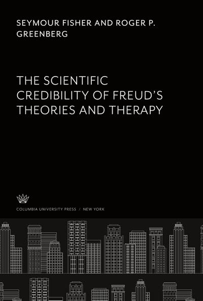 The Scientific Credibility of Freud’S Theories and Therapy