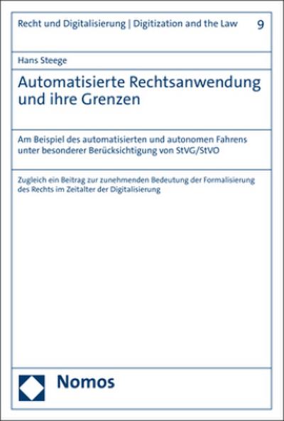 Automatisierte Rechtsanwendung und ihre Grenzen: Am Beispiel des automatisierten und autonomen Fahrens unter besonderer Berücksichtigung von StVG/StVO ... Digitalisierung | Digitization and the Law)