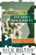 I Live in the Future & Here’s How It Works
