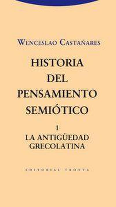 Historia del pensamiento semiótico 1 : la antigüedad grecolatina