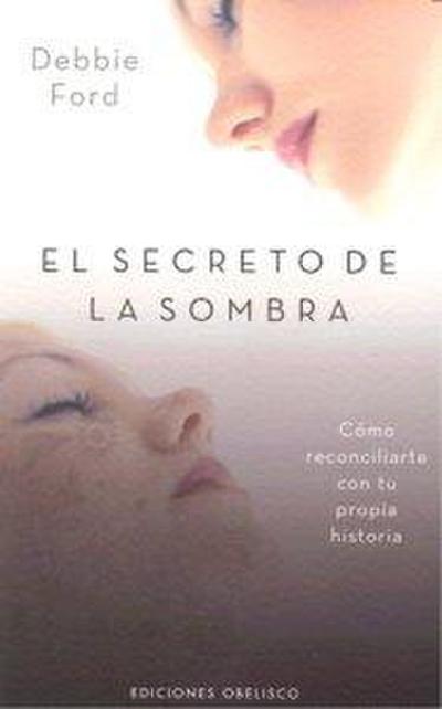 El secreto de la sombra : cómo reconciliarte con tu propia historia