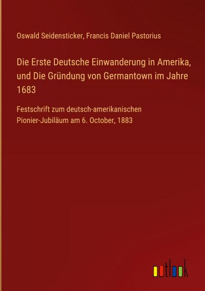 Die Erste Deutsche Einwanderung in Amerika, und Die Gründung von Germantown im Jahre 1683