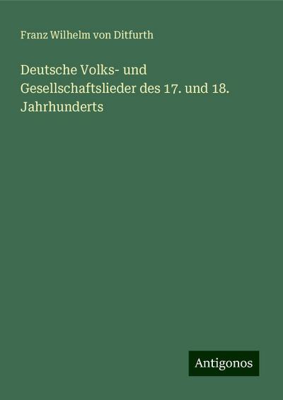Ditfurth, F: Deutsche Volks- und Gesellschaftslieder des 17.