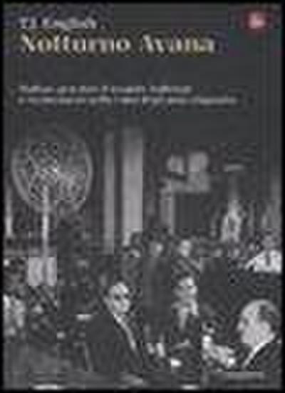 Notturno Avana. Mafiosi, giocatori d’azzardo, ballerine e rivoluzionari nella Cuba degli anni cinquanta