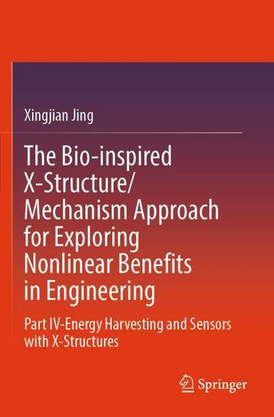 The Bio-inspired X-Structure/Mechanism Approach for Exploring Nonlinear Benefits in Engineering