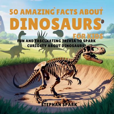 50 Amazing Facts About Dinosaurs for Kids