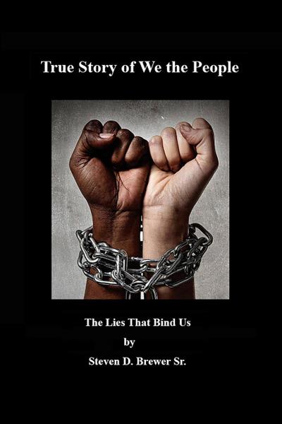 True Story of We the People, the Lies that Bind Us.