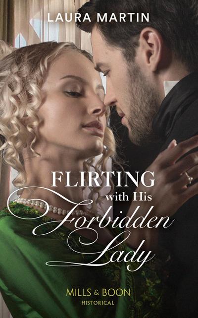 Flirting With His Forbidden Lady (Mills & Boon Historical) (The Ashburton Reunion, Book 1)