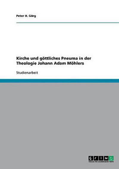 Kirche und göttliches Pneuma in der Theologie Johann Adam Möhlers