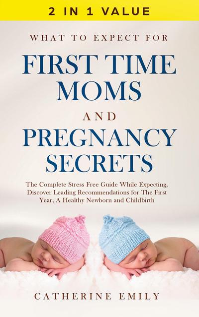 What to Expect for First Time Moms and Pregnancy Secrets