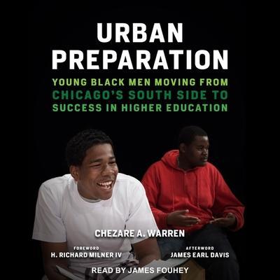 Urban Preparation: Young Black Men Moving from Chicago’s South Side to Success in Higher Education