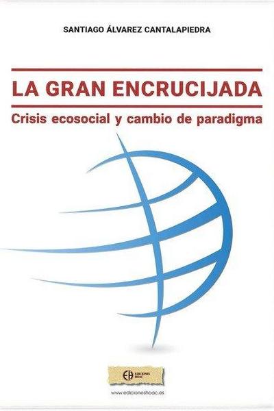 GRAN ENCRUCIJADA, LA . CRISIS ECOSOCIAL Y CAMBIO DE PARADIGMA