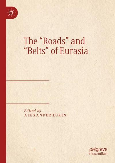 The "Roads" and "Belts" of Eurasia
