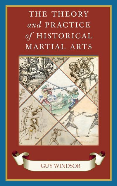 The Theory and Practice of Historical Martial Arts