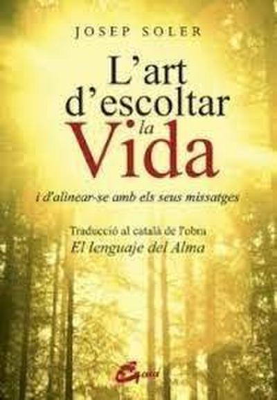 L’art d’escoltar la vida : i d’alinear-se amb els seus missatges