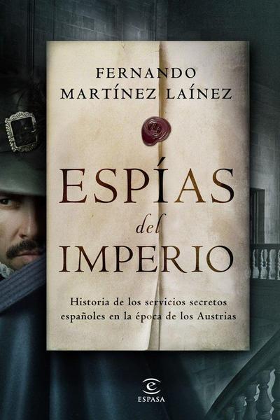 Espías del imperio : historia de los servicios secretos españoles en la época de los Austrias