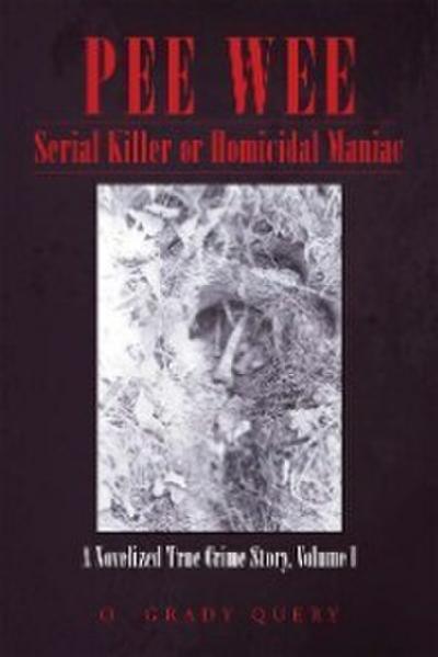 PeeWee   Serial Killer or Homicidal Maniac