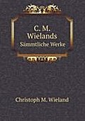 C. M. Wielands: Sämmtliche Werke