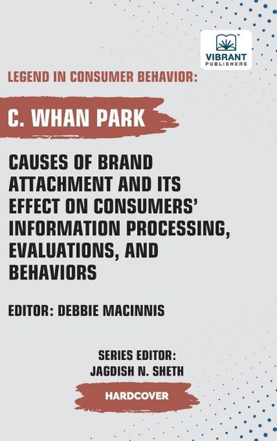 Causes of Brand Attachment and Its Effect on Consumers’ Information Processing, Evaluations, and Behaviors