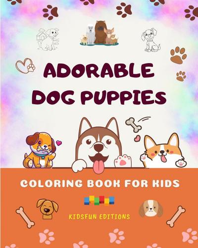 Adorable Dog Puppies - Coloring Book for Kids - Creative Scenes of Cute Baby Dogs - Perfect Gift for Children