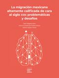 La migración mexicana altamente calificada de cara al siglo XXI: problemática y desafíos