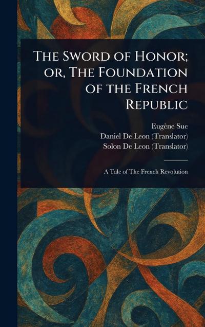 The Sword of Honor; or, The Foundation of the French Republic