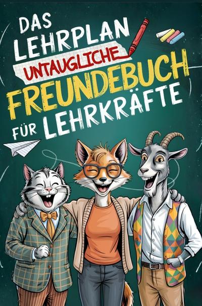 Das Lehrplan untaugliche Freundebuch für Lehrer - ungeeignet für Schüler