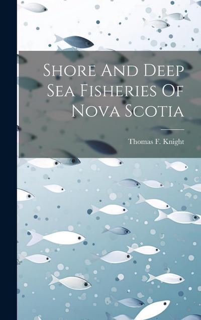 Shore And Deep Sea Fisheries Of Nova Scotia