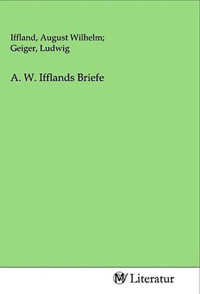 A. W. Ifflands Briefe