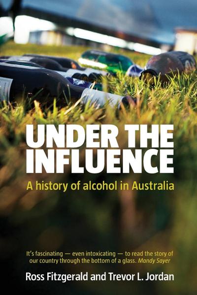 UNDER THE INFLUENCE A HISTORY OF ALCOHOL