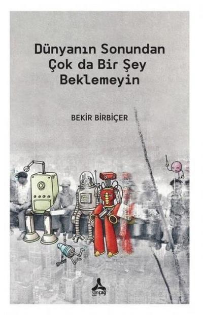 Dünyanin Sonundan Cok da Bir Sey Beklemeyin